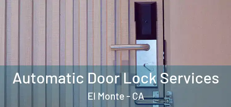  Automatic Door Lock Services El Monte - CA