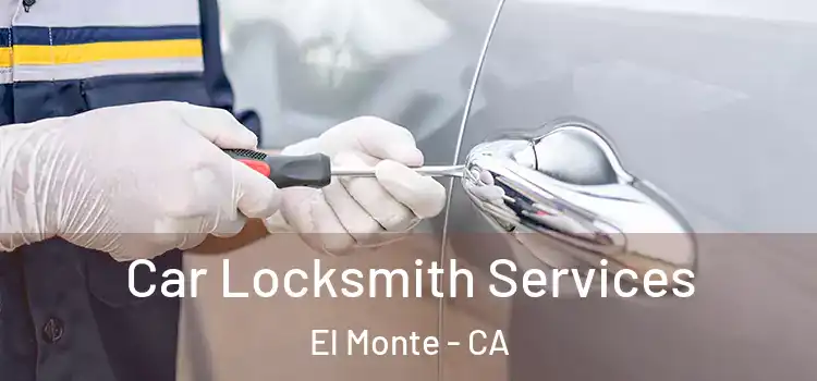  Car Locksmith Services El Monte - CA