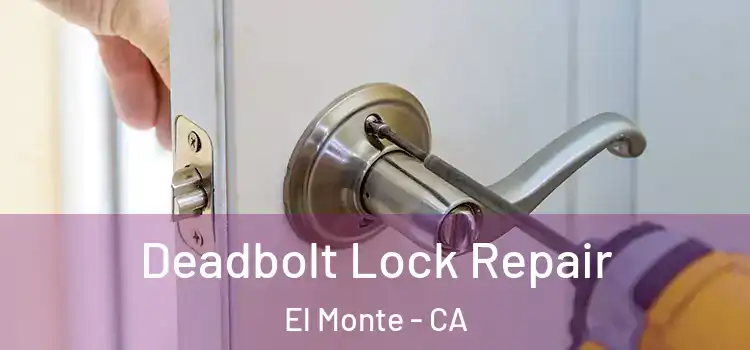  Deadbolt Lock Repair El Monte - CA