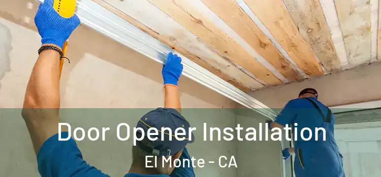  Door Opener Installation El Monte - CA