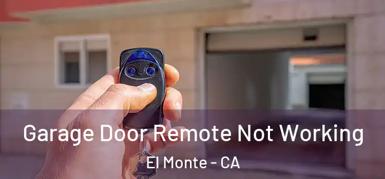  Garage Door Remote Not Working El Monte - CA