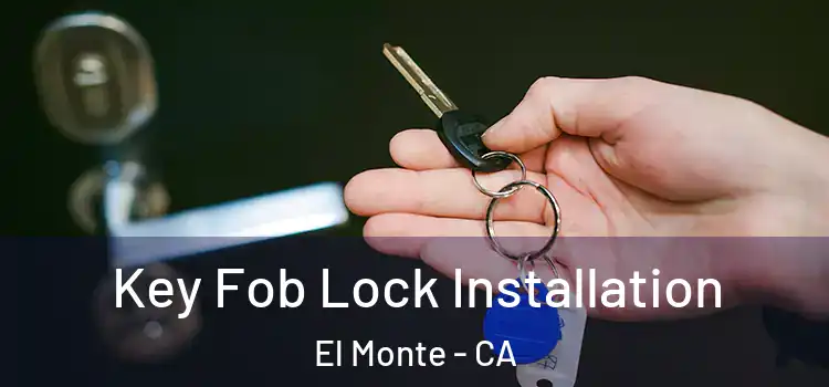 Key Fob Lock Installation El Monte - CA